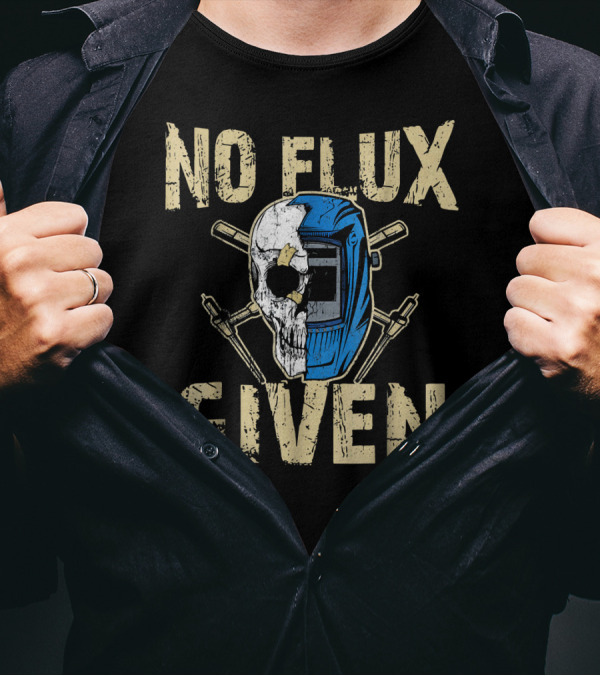 No Flux Given Welding Helmet Skull And Crossed Torches T-Shirt