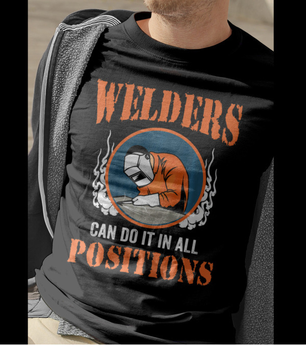 Welders Can Do It In All Positions T-Shirt