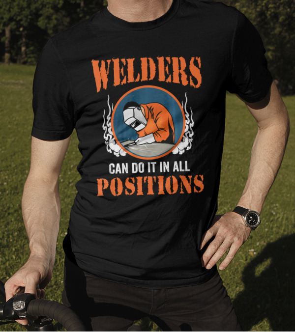 Welders Can Do It In All Positions T-Shirt
