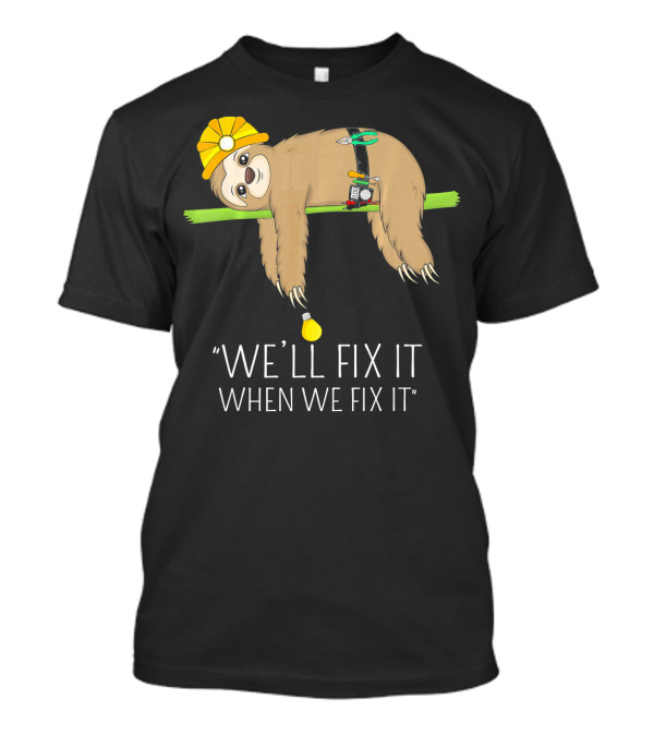 We'll Fix It When We Fix It Sloth Wearing Hard Hat And Tool Belt Hanging On Branch T-Shirt