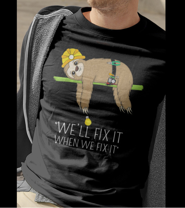 We'll Fix It When We Fix It Sloth Wearing Hard Hat And Tool Belt Hanging On Branch T-Shirt