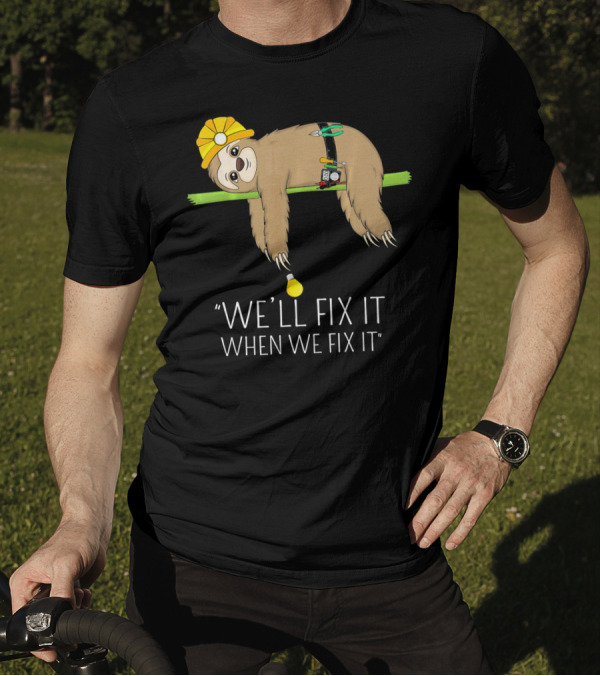 We'll Fix It When We Fix It Sloth Wearing Hard Hat And Tool Belt Hanging On Branch T-Shirt