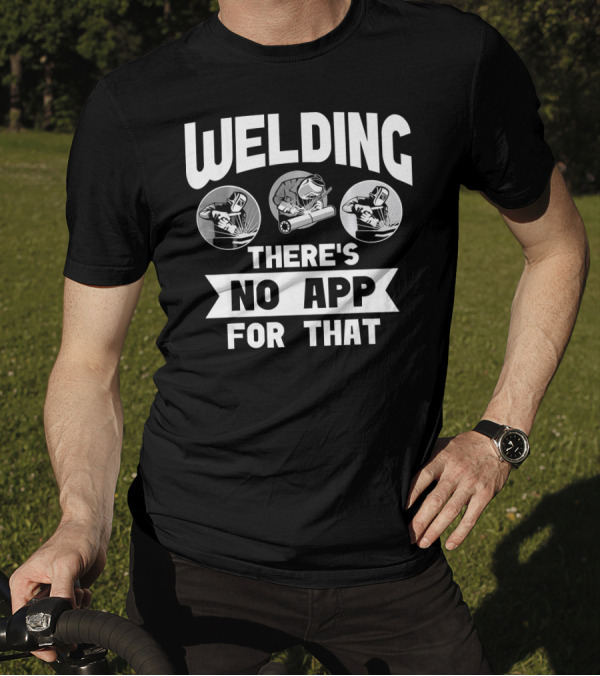 Welding There's No App For That T-Shirt