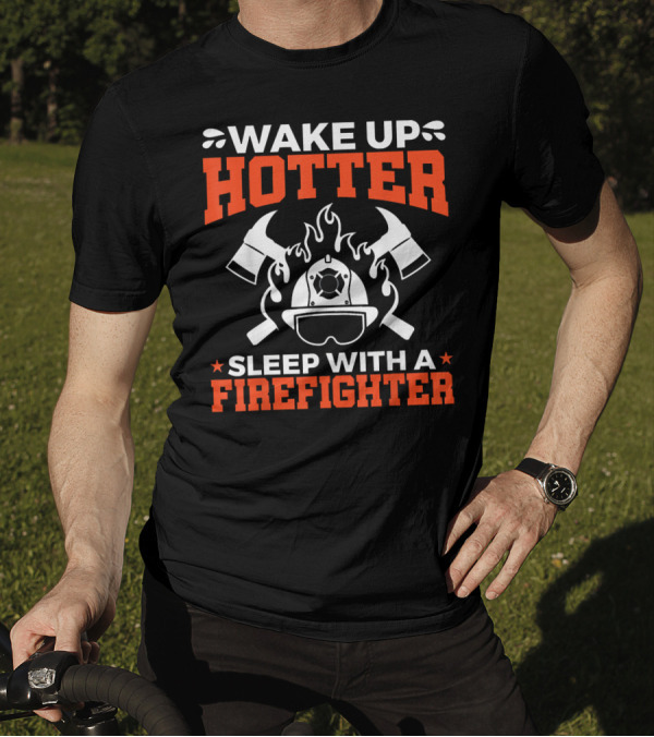 Wake Up Hotter Sleep With A Firefighter Helmet Flames Axes T-Shirt