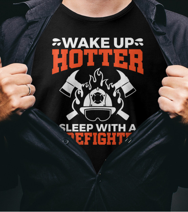 Wake Up Hotter Sleep With A Firefighter Helmet Flames Axes T-Shirt