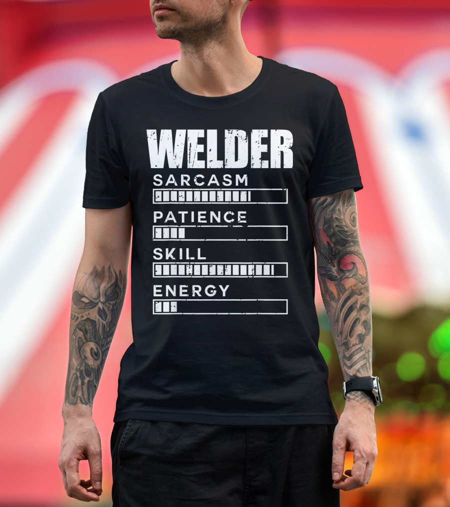 Welder Sarcasm Patience Skill Energy Levels Fun Sayings T-Shirt