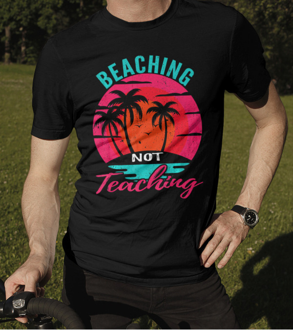 Beaching Not Teaching Funny Summer Palm Tree Sunset Vibes T-Shirt