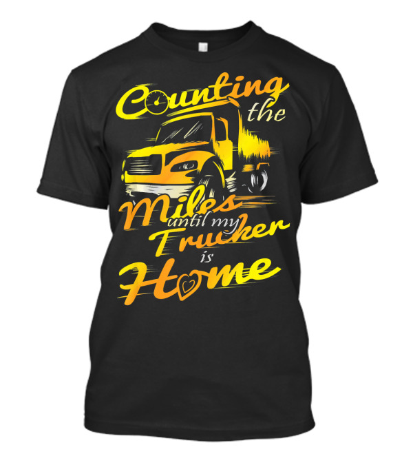 Counting The Miles Until My Trucker Is Home T-Shirt