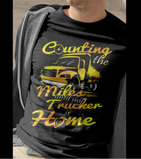 Counting The Miles Until My Trucker Is Home T-Shirt