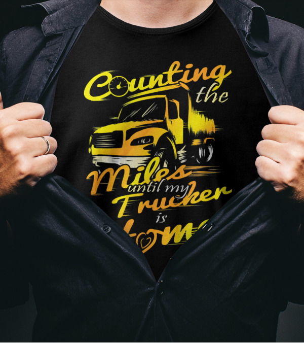 Counting The Miles Until My Trucker Is Home T-Shirt