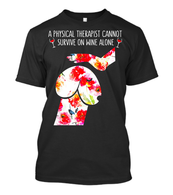 A Physical Therapist Cannot Survive On Wine Alone With Floral Sheep T-Shirt