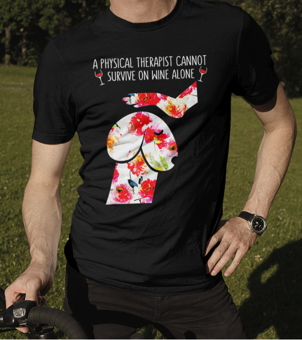 A Physical Therapist Cannot Survive On Wine Alone With Floral Sheep T-Shirt