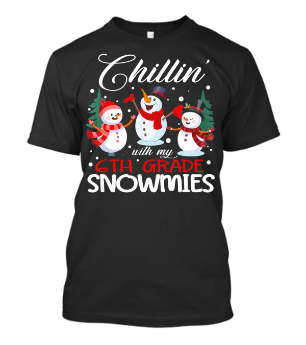 Chillin With My 6th Grade Snowmies T-Shirt