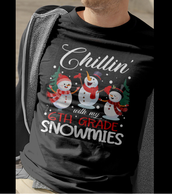 Chillin With My 6th Grade Snowmies T-Shirt