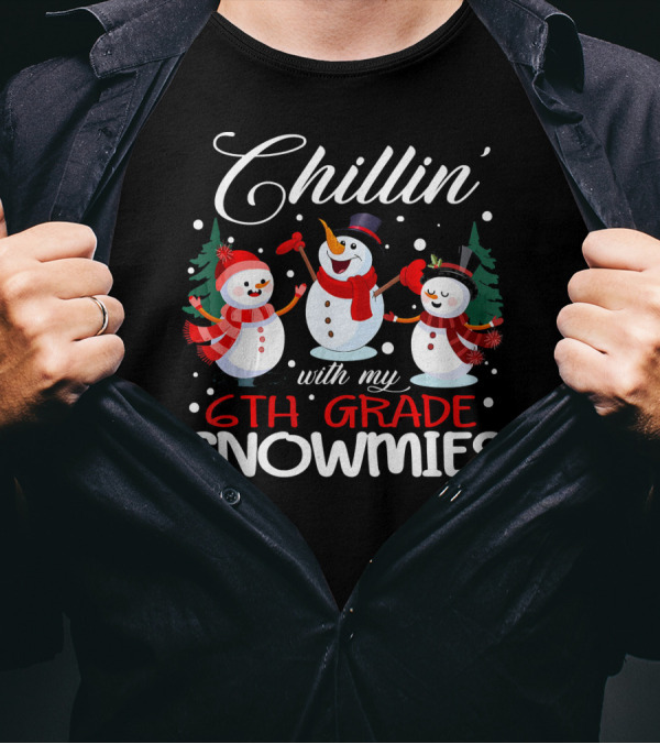 Chillin With My 6th Grade Snowmies T-Shirt