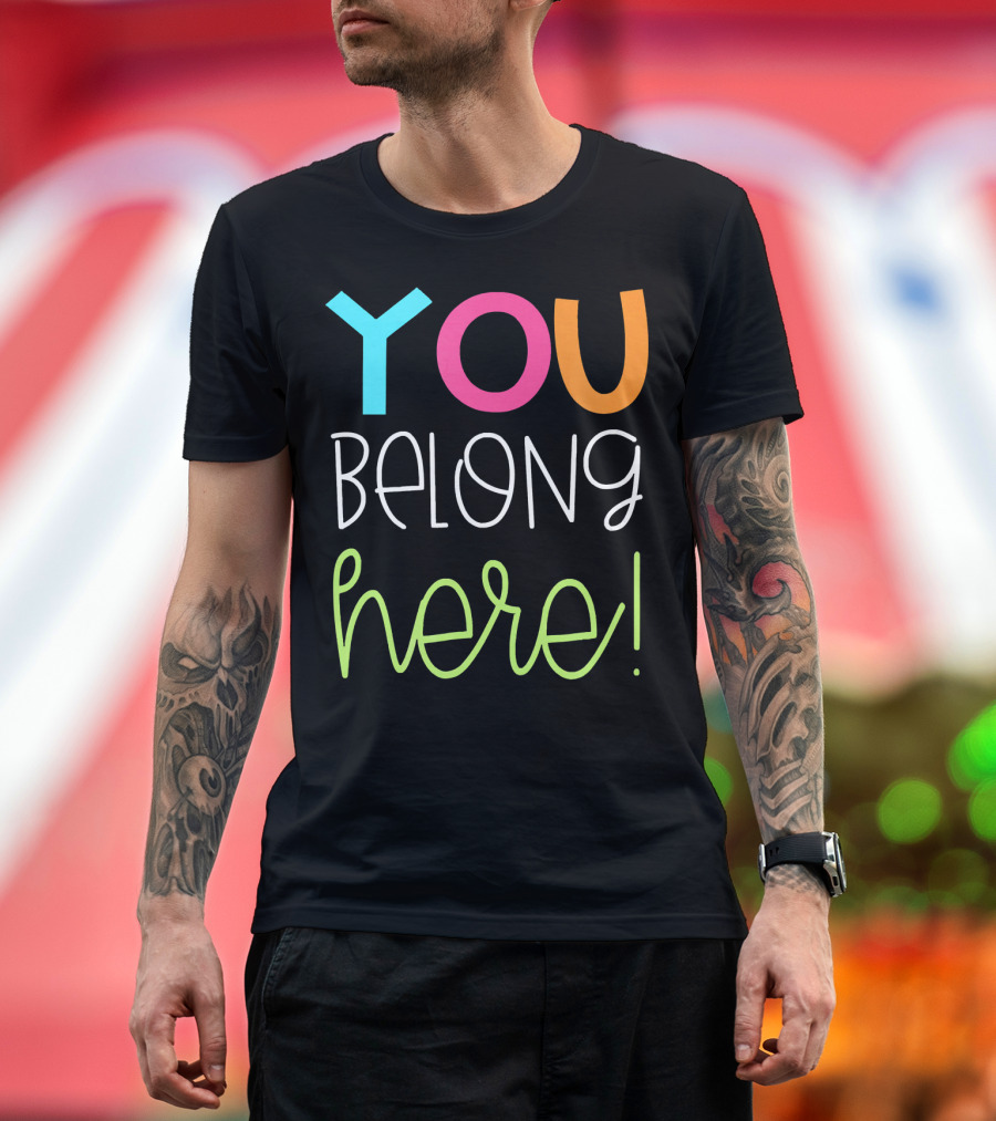 Cute Teacher You Belong Here Vibrant Text T-Shirt