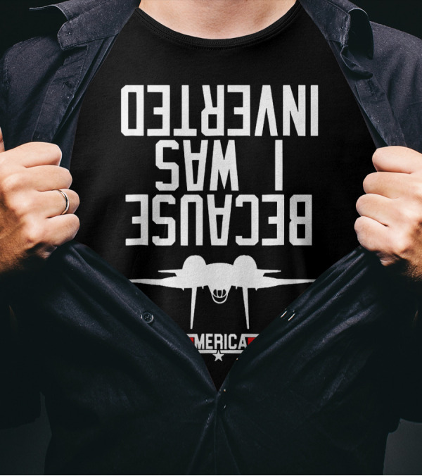Because I Was Inverted America Fighter Jet T-Shirt