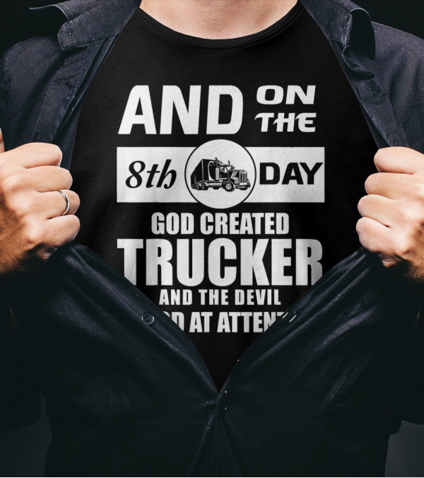 AND ON THE 8TH DAY GOD CREATED TRUCKER AND THE DEVIL STOOD AT ATTENTION T-Shirt