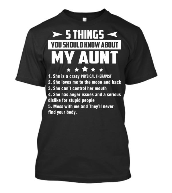 5 Things You Should Know About My Aunt Physical Therapist Moon Back Mouth Anger Issues Mess Body T-Shirt