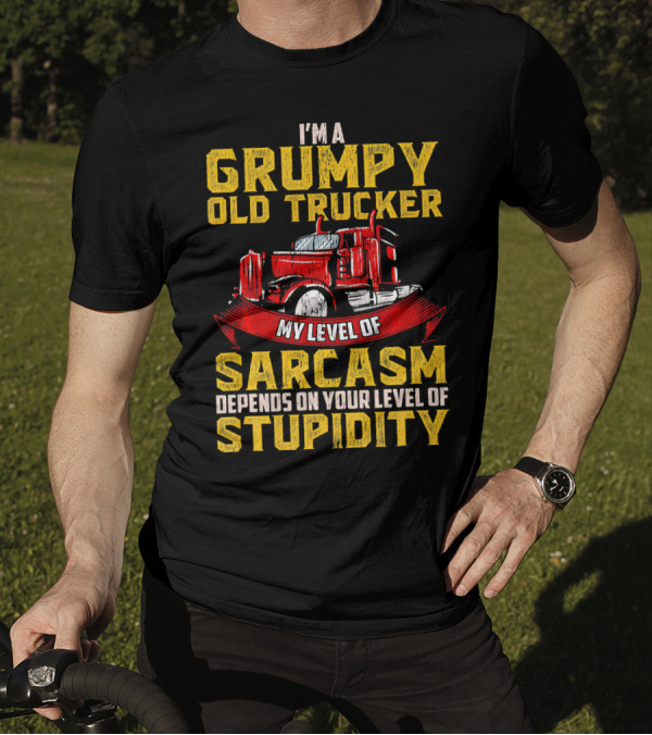I'm A Grumpy Old Trucker My Level Of Sarcasm Depends On Your Level Of Stupidity T-Shirt