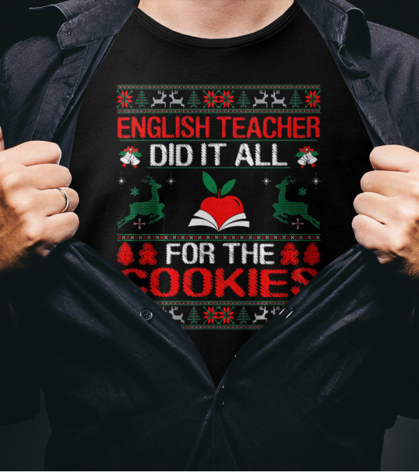 English Teacher Did It All For Cookies Christmas Style Sweater Reindeer Gingerbread Red Apple T-Shirt