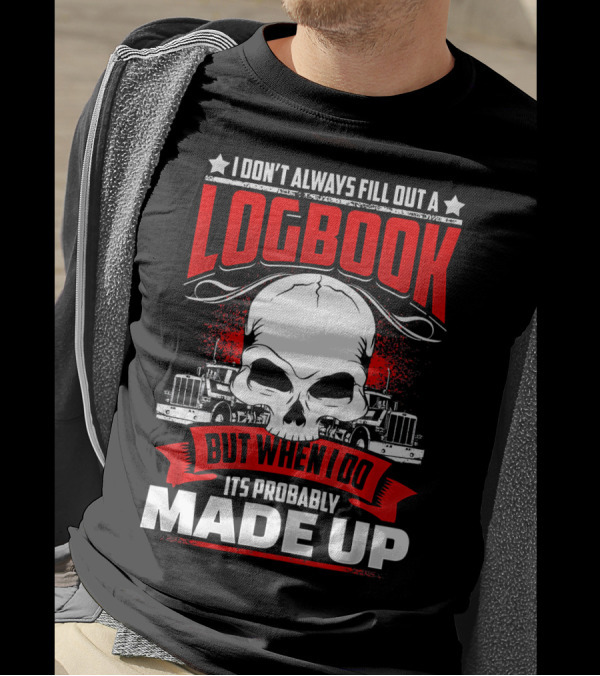 I Don't Always Fill Out A Logbook But When I Do It's Probably Made Up T-Shirt