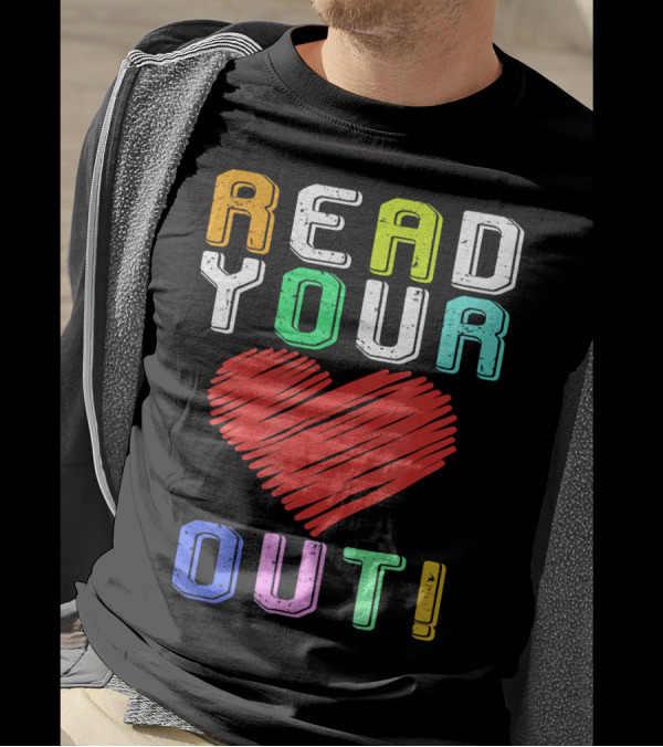Funny Read Your Heart Out Reading Engl Colorful Text And Heart T-Shirt
