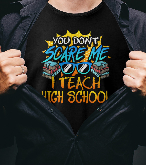 You Don't Scare Me I Teach High School With Books And Sunglasses T-Shirt
