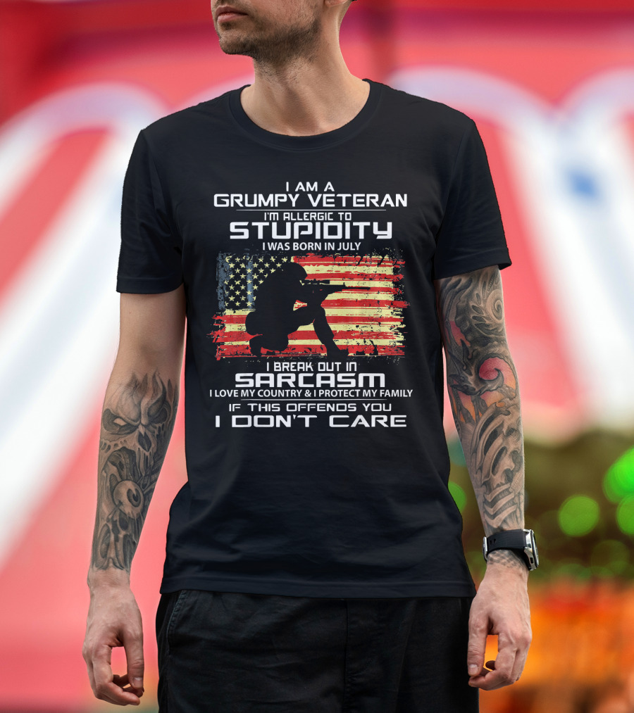 I Am a Grumpy Veteran Allergic to Stupidity Born in July Break Out in Sarcasm Protect My Family T-Shirt