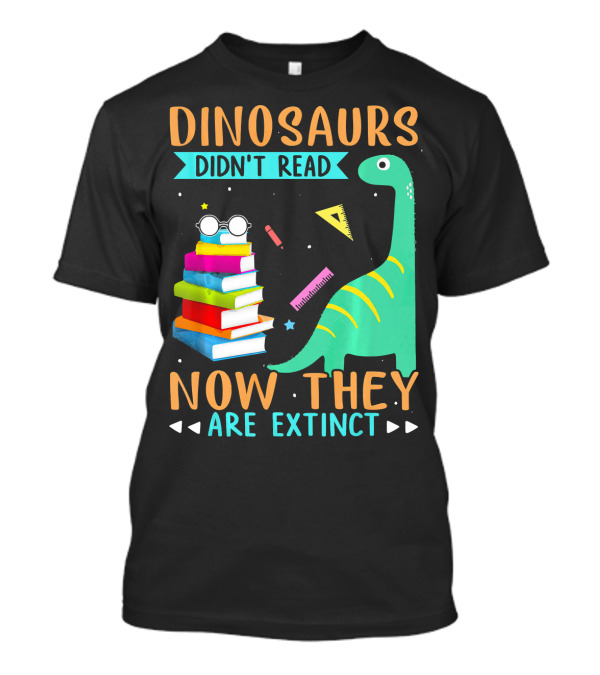 DINOSAURS DIDN'T READ NOW THEY ARE EXTINCT Colorful Books Glasses Dinosaur Ruler Pencil Star Triangles T-Shirt