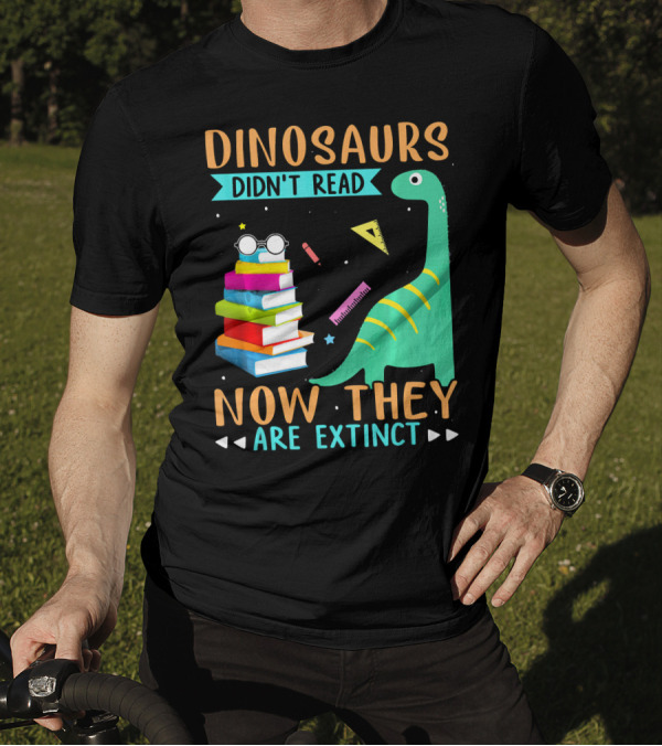 DINOSAURS DIDN'T READ NOW THEY ARE EXTINCT Colorful Books Glasses Dinosaur Ruler Pencil Star Triangles T-Shirt