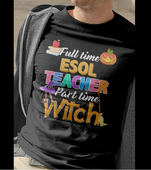 Full Time Esol Teacher Part Time Witch Pumpkin Hat Broom Apple Books T-Shirt