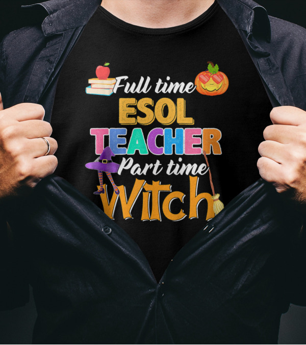 Full Time Esol Teacher Part Time Witch Pumpkin Hat Broom Apple Books T-Shirt