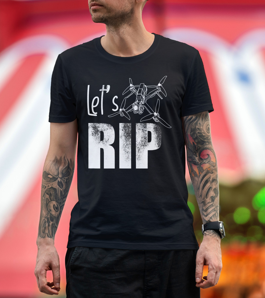 Let's Rip FPV Drone Quadcopter Racing Freestyle T-Shirt