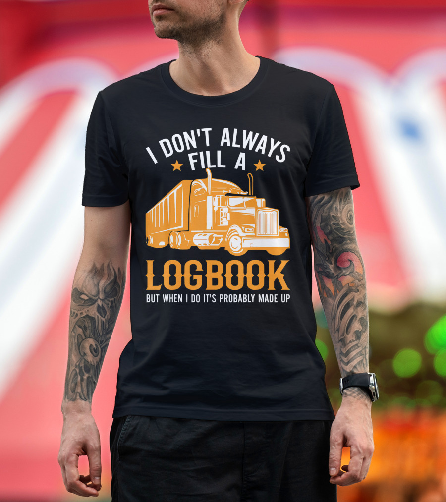 I Don't Always Fill a Logbook But When I Do It's Probably Made Up T-Shirt