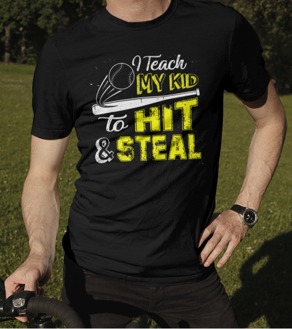 I Teach My Kid To Hit And Steal Baseball Bat And Ball Fun T-Shirt
