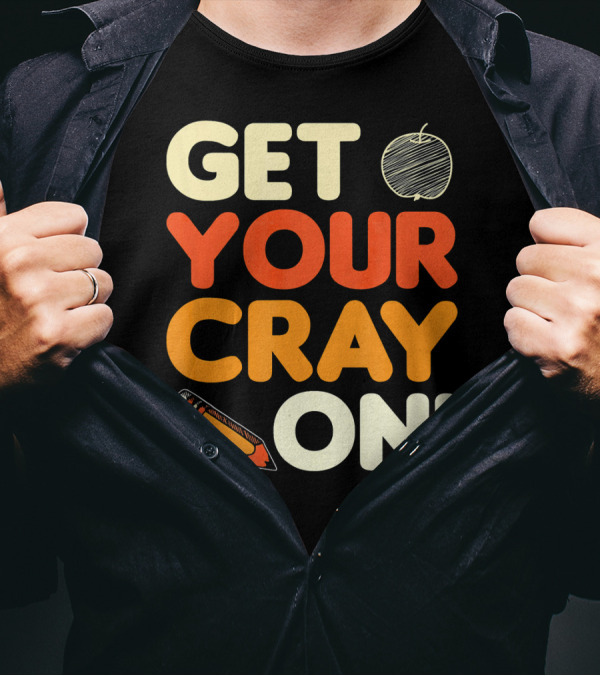 Get Your Cray On Teacher Student Back To School Pencil Apple T-Shirt