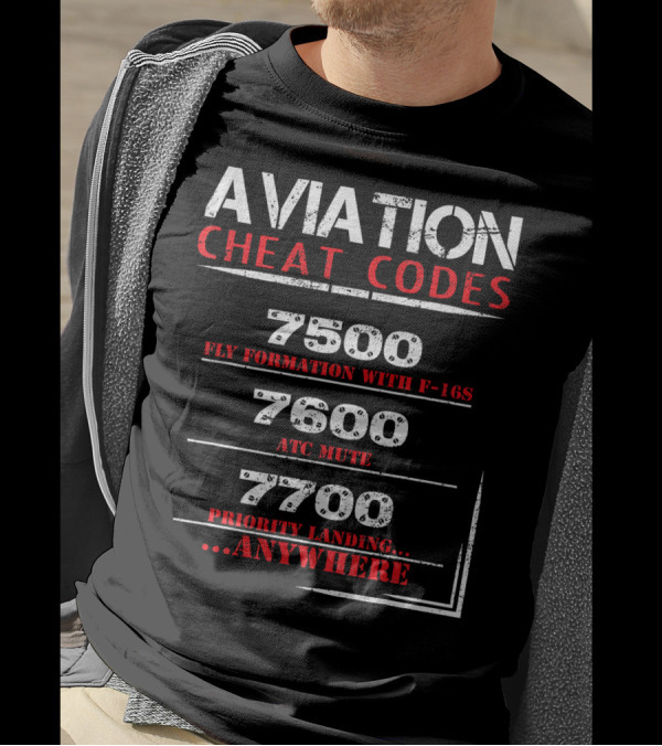 Aviation Cheat Codes 7500 Fly Formation F-16s 7600 ATC Mute 7700 Priority Landing Anywhere T-Shirt