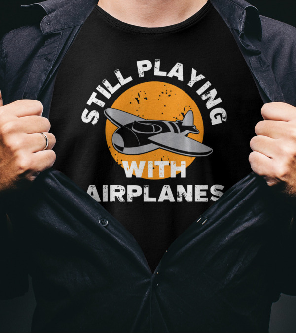 Still Playing With Airplanes Vintage Pilot Humor T-Shirt