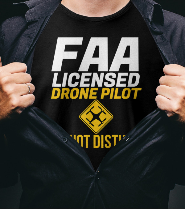 FAA Licensed Drone Pilot Do Not Disturb T-Shirt