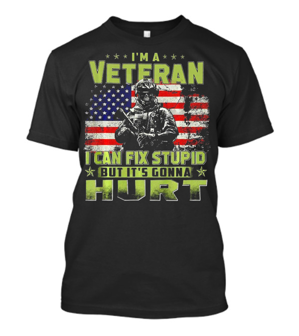 I'm A Veteran I Can Fix Stupid But It's Gonna Hurt American Flag Soldier T-Shirt