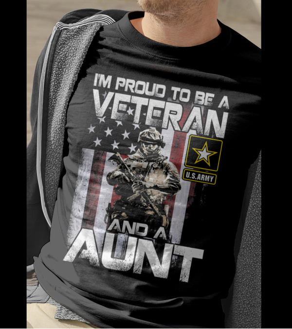 I'M Proud To Be A U.S. Army Veteran And A Aunt T-Shirt
