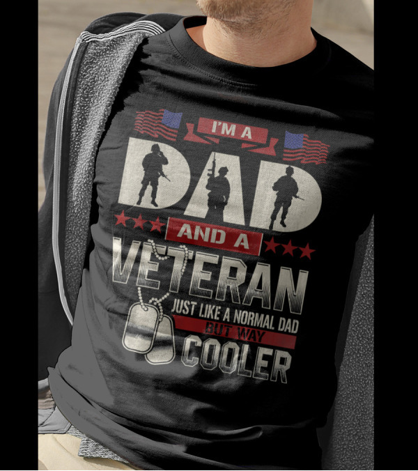 I’m A Dad And A Veteran Just Like A Normal Dad But Way Cooler T-Shirt