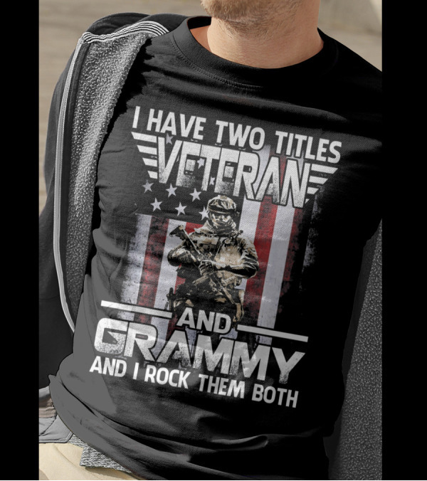 I Have Two Titles Veteran And Grammy And I Rock Them Both American Flag Soldier T-Shirt