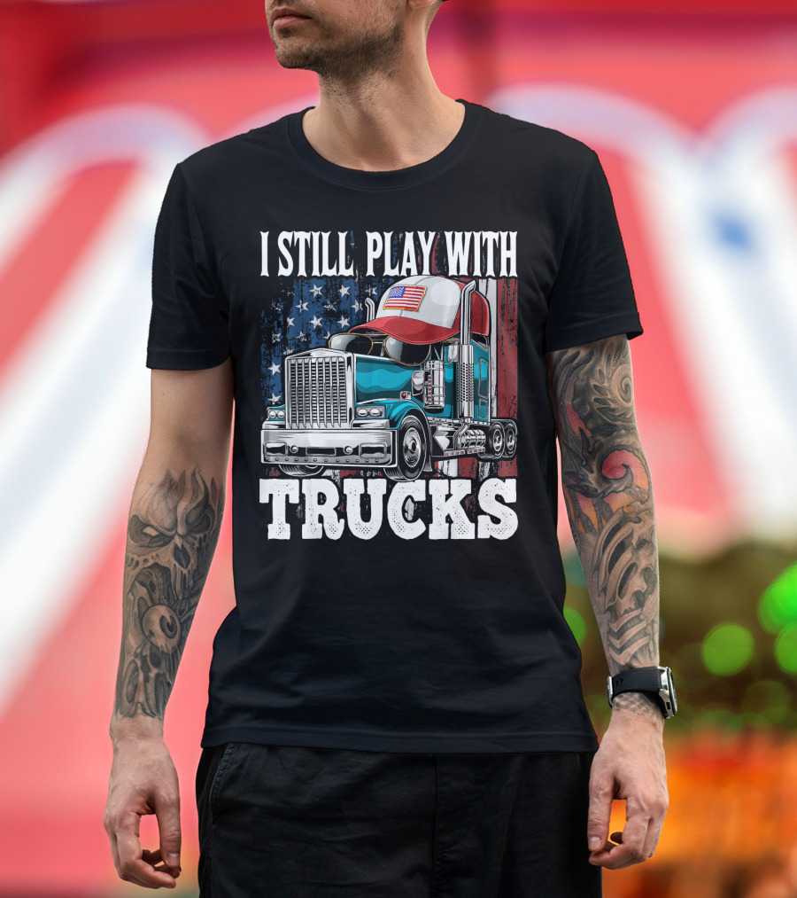I Still Play with Trucks American Flag Trucker Hat and Rig T-Shirt
