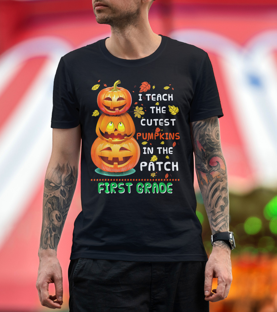 I Teach the Cutest Pumpkins in the Patch First Grade T-Shirt