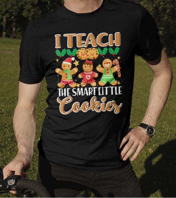 I Teach The Smart Little Cookies Gingerbread Christmas Cookies T-Shirt