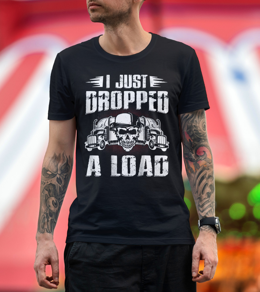I Just Dropped A Load Trucker Skull Cap Double Trucks T-Shirt