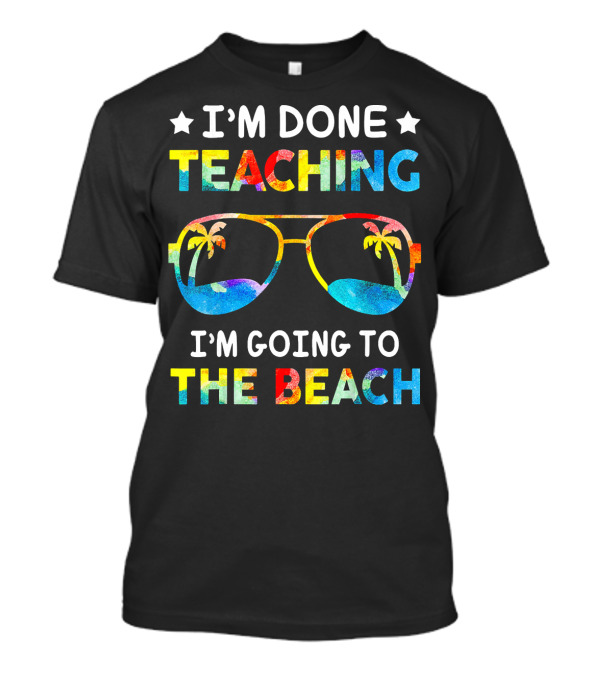 I'm Done Teaching I'm Going To The Beach Sunglasses Palm Trees T-Shirt