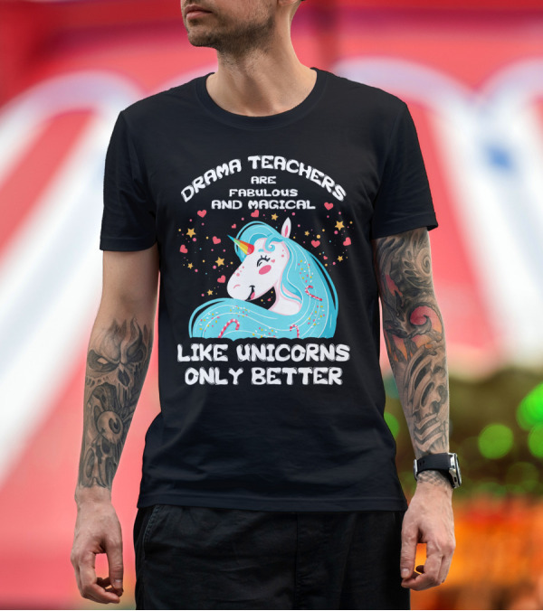 Premium T-Shirt: Drama Teachers Are Fabulous and Magical Like Unicorns Only Better T-Shirt Drama Teachers Are Fabulous and Magical Like Unicorns Only Better T-Shirt